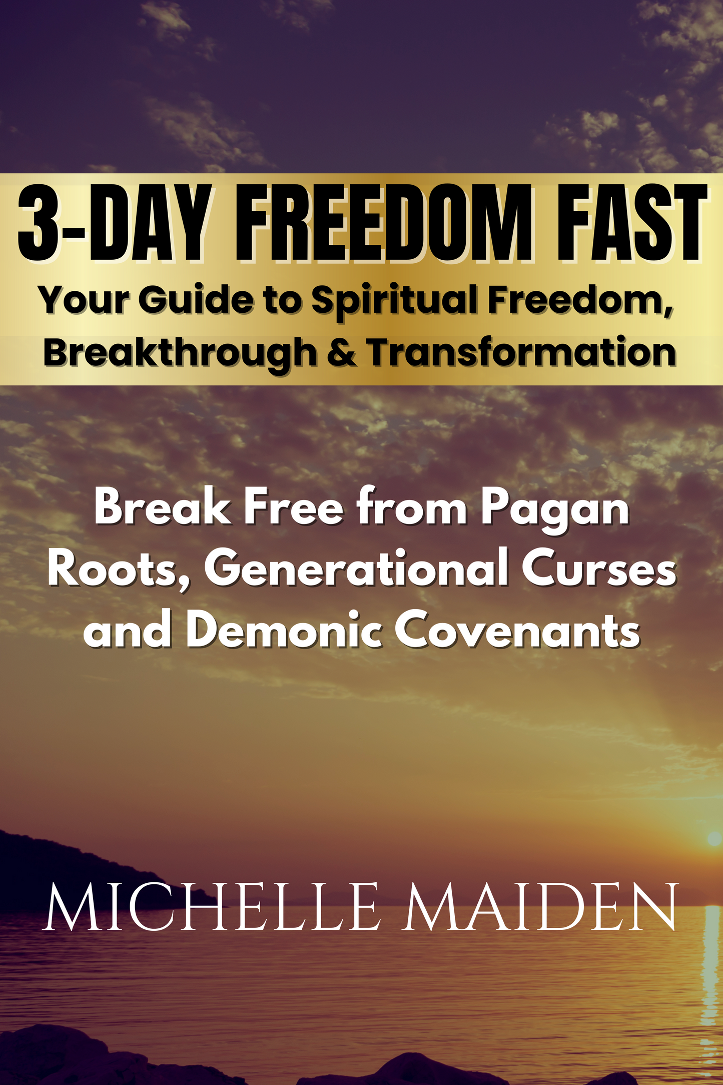 3-Day Freedom Fast (eBook) Your Guide to Spiritual Freedom Breakthrough & Transformation